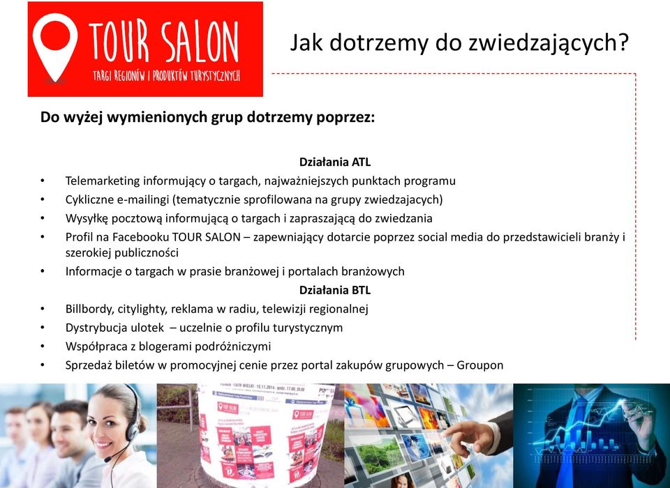 grupy zwiedzajacych) Wysyłkę pocztową informującą o targach i zapraszającą do zwiedzania Profil na Facebooku TOUR SALON zapewniający dotarcie poprzez social media do przedstawicieli