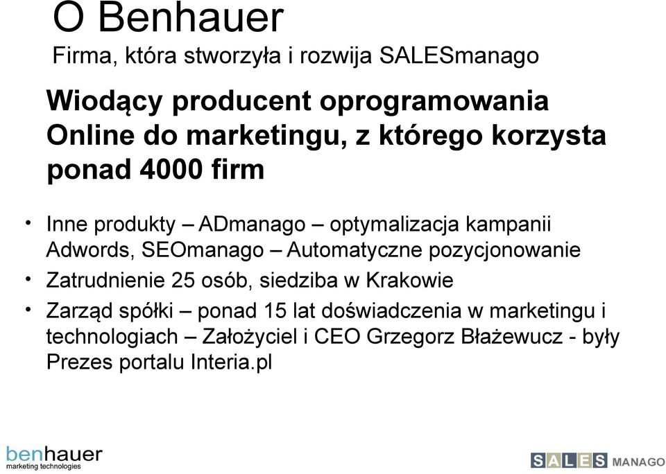 SEOmanago Automatyczne pozycjonowanie Zatrudnienie 25 osób, siedziba w Krakowie Zarząd spółki ponad 15