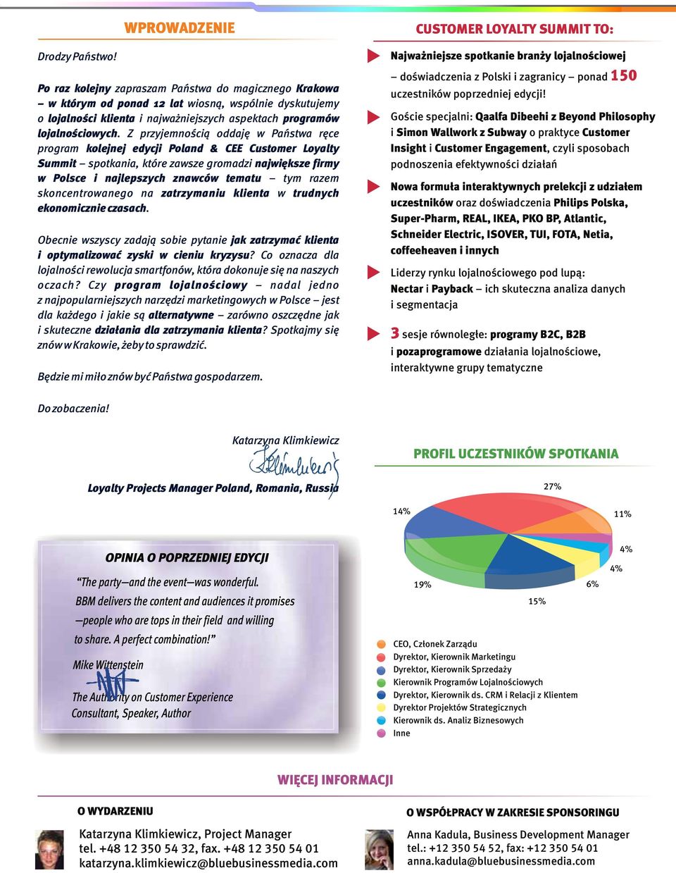 Z przyjemnością oddaję w Państwa ręce program kolejnej edycji Poland & CEE Customer Loyalty Summit spotkania, które zawsze gromadzi największe firmy w Polsce i najlepszych znawców tym razem