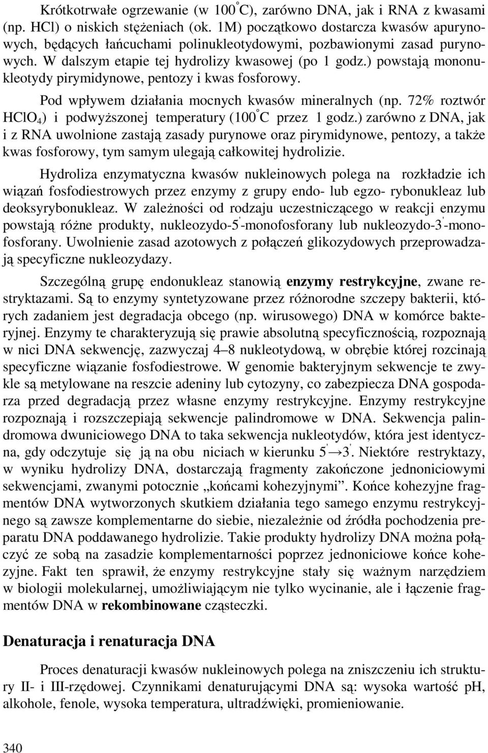 ) powstają mononukleotydy pirymidynowe, pentozy i kwas fosforowy. Pod wpływem działania mocnych kwasów mineralnych (np. 72% roztwór HCl 4 ) i podwyŝszonej temperatury (100 C przez 1 godz.