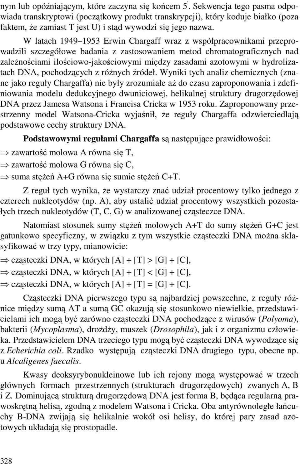 W latach 1949 1953 Erwin Chargaff wraz z współpracownikami przeprowadzili szczegółowe badania z zastosowaniem metod chromatograficznych nad zaleŝnościami ilościowo-jakościowymi między zasadami