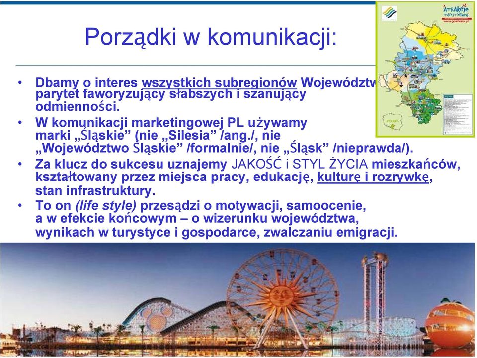 Za klucz do sukcesu uznajemy JAKOŚĆ i STYL ŻYCIA mieszkańców, kształtowany przez miejsca pracy, edukację, kulturę i rozrywkę, stan