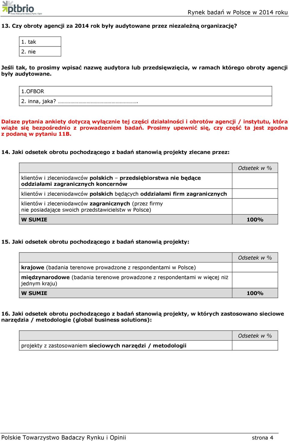 . Dalsze pytania ankiety dotyczą wyłącznie tej części działalności i obrotów agencji / instytutu, która wiąże się bezpośrednio z prowadzeniem badań.