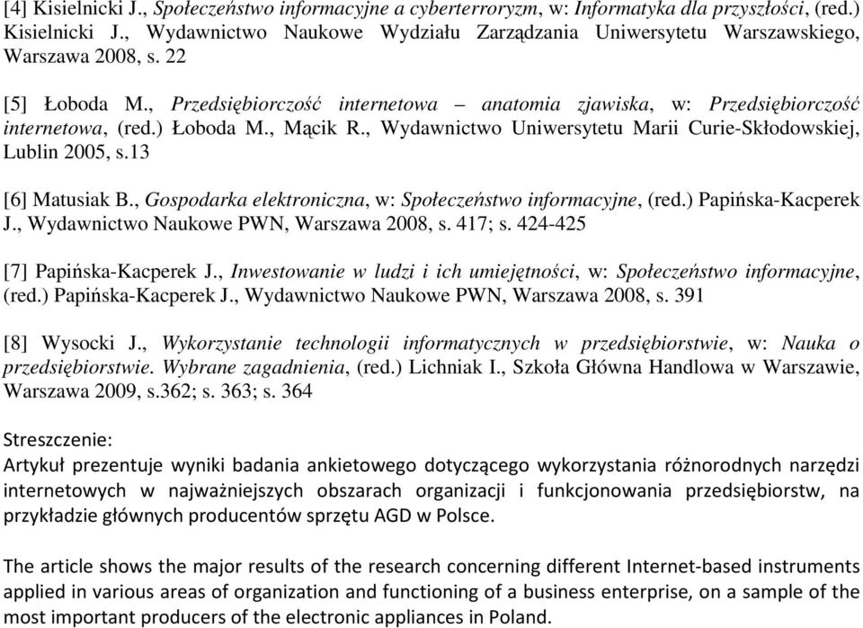 ) Łoboda M., Mącik R., Wydawnictwo Uniwersytetu Marii Curie-Skłodowskiej, Lublin 2005, s.13 [6] Matusiak B., Gospodarka elektroniczna, w: Społeczeństwo informacyjne, (red.) Papińska-Kacperek J.