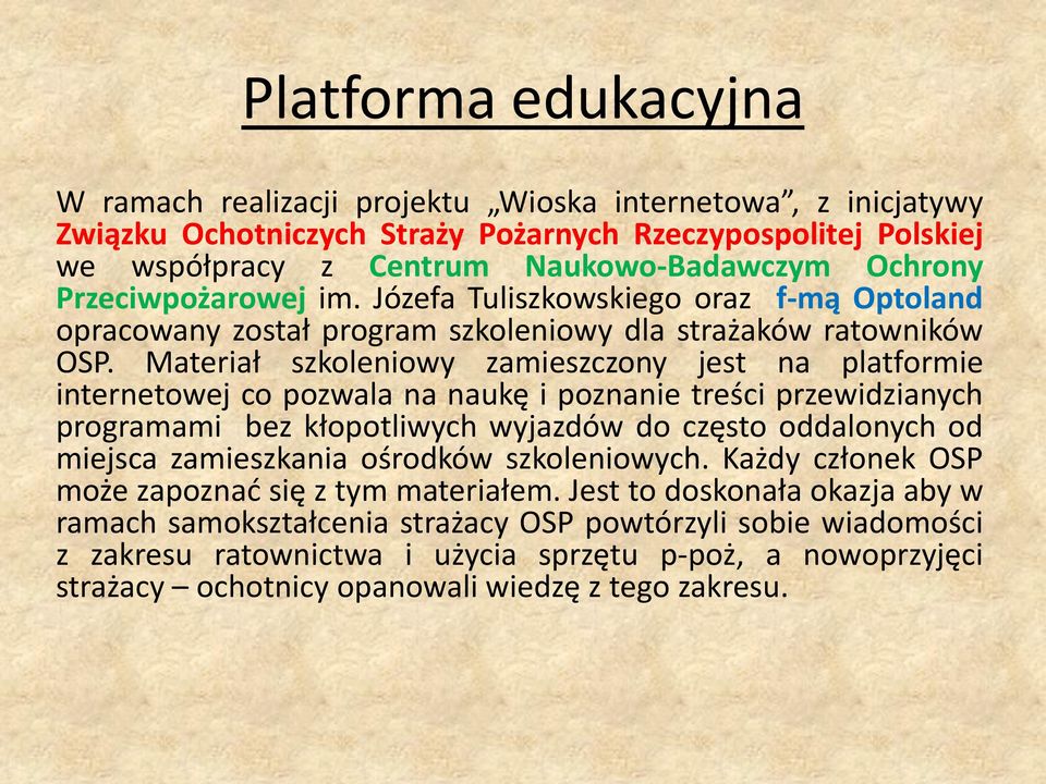 Materiał szkoleniowy zamieszczony jest na platformie internetowej co pozwala na naukę i poznanie treści przewidzianych programami bez kłopotliwych wyjazdów do często oddalonych od miejsca