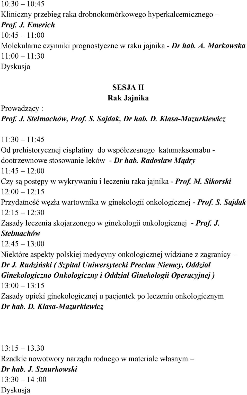 hab. D. Klasa-Mazurkiewicz 11:30 11:45 Od prehistorycznej cisplatiny do współczesnego katumaksomabu - dootrzewnowe stosowanie leków - Dr hab.