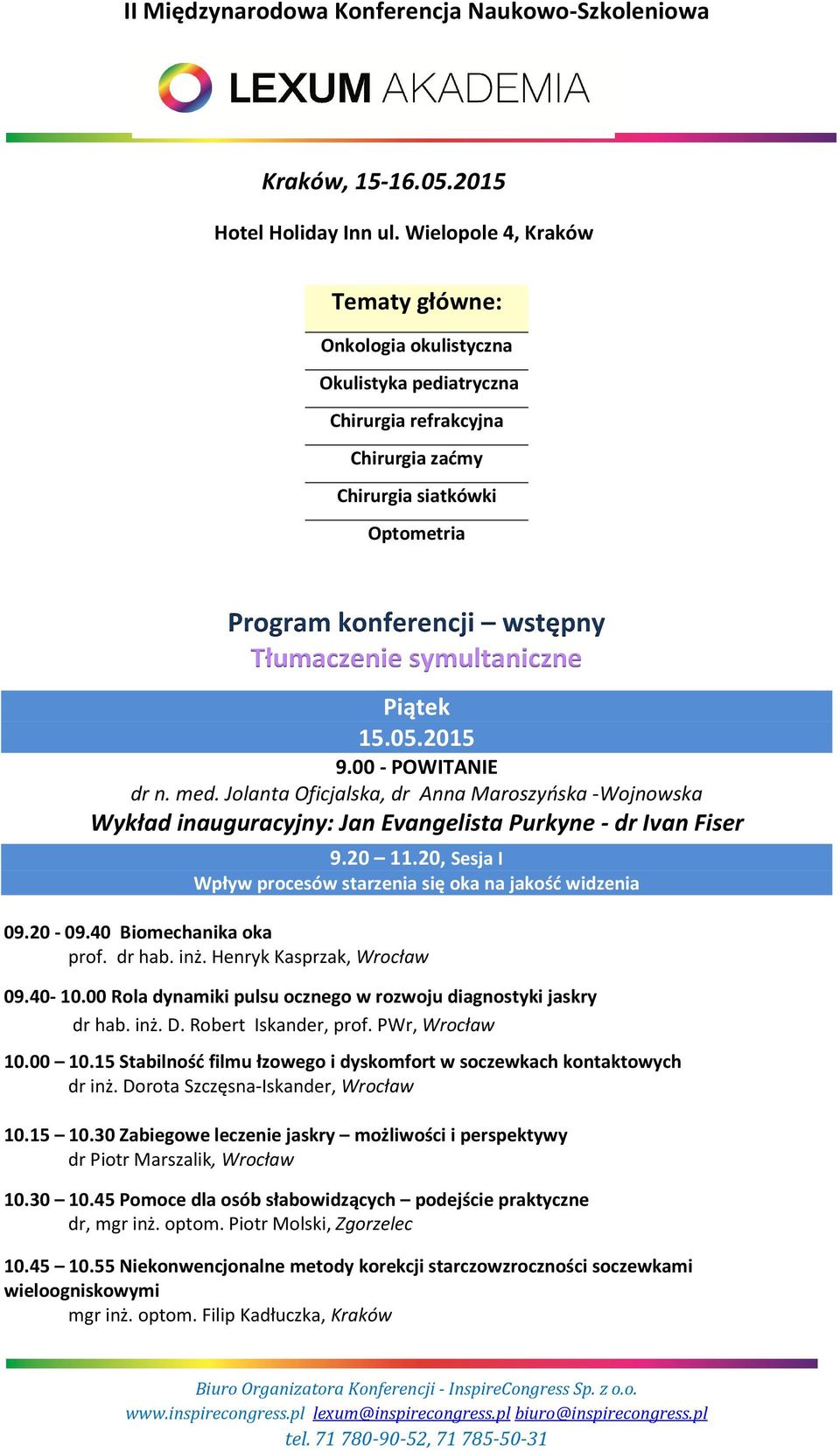 symultaniczne Piątek 15.05.2015 9.00 - POWITANIE dr n. med. Jolanta Oficjalska, dr Anna Maroszyńska -Wojnowska Wykład inauguracyjny: Jan Evangelista Purkyne - dr Ivan Fiser 9.20 11.