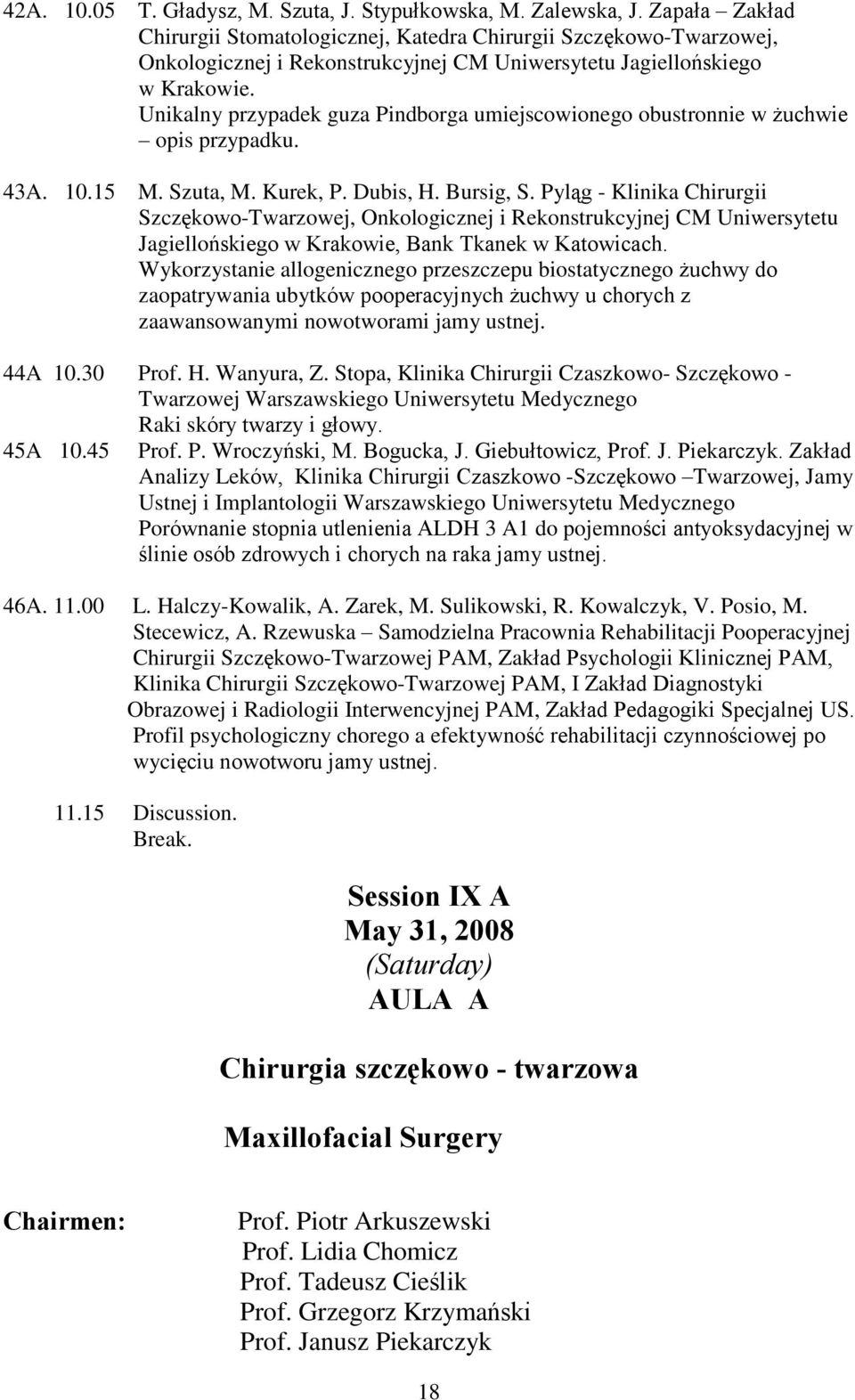 Unikalny przypadek guza Pindborga umiejscowionego obustronnie w uchwie opis przypadku. 43A. 10.15 M. Szuta, M. Kurek, P. Dubis, H. Bursig, S.