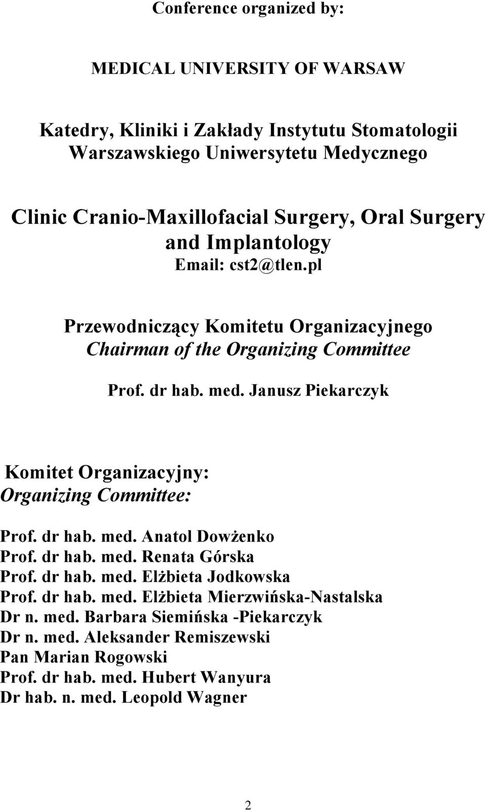 Janusz Piekarczyk Komitet Organizacyjny: Organizing Committee: Prof. dr hab. med. Anatol Dow enko Prof. dr hab. med. Renata Górska Prof. dr hab. med. El bieta Jodkowska Prof.