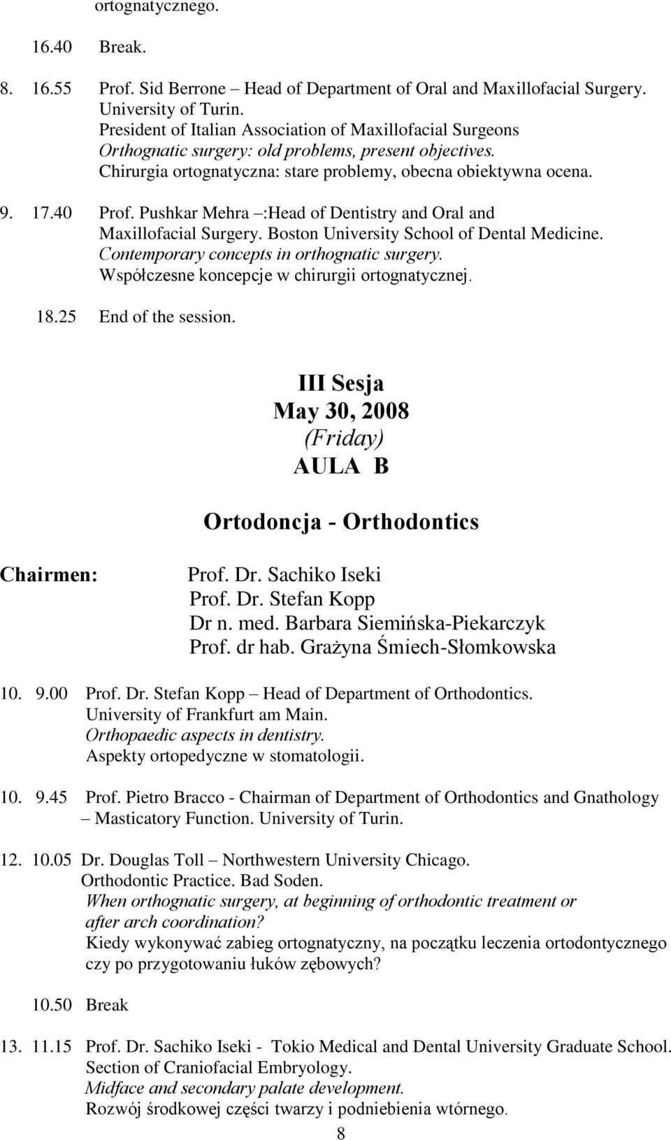 Pushkar Mehra :Head of Dentistry and Oral and Maxillofacial Surgery. Boston University School of Dental Medicine. Contemporary concepts in orthognatic surgery.