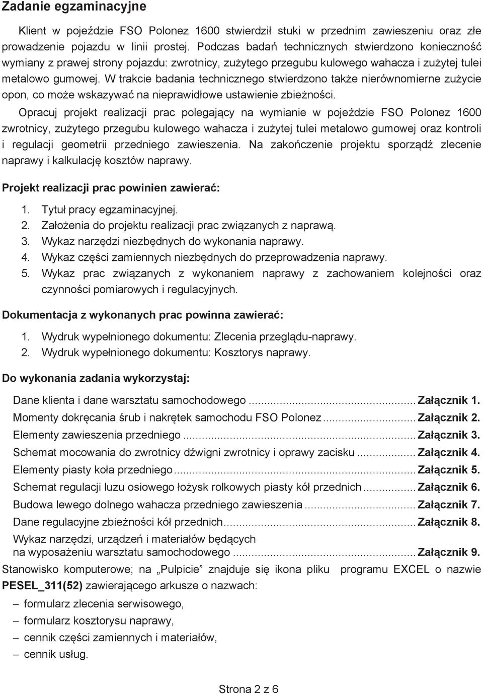 W trakcie badania technicznego stwierdzono take nierównomierne zuycie opon, co moe wskazywa na nieprawidowe ustawienie zbienoci.