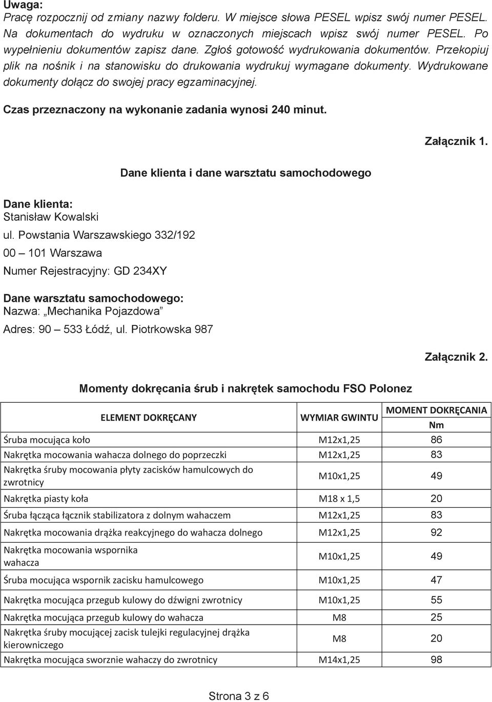 Wydrukowane dokumenty docz do swojej pracy egzaminacyjnej. Czas przeznaczony na wykonanie zadania wynosi 240 minut. Zacznik 1.