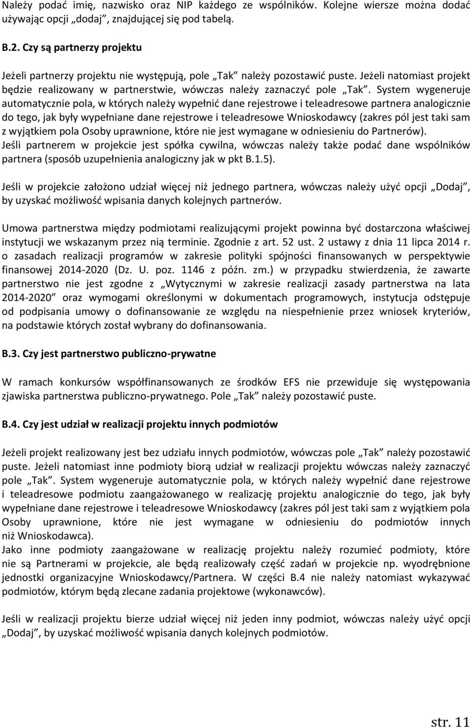 System wygeneruje automatycznie pola, w których należy wypełnić dane rejestrowe i teleadresowe partnera analogicznie do tego, jak były wypełniane dane rejestrowe i teleadresowe Wnioskodawcy (zakres