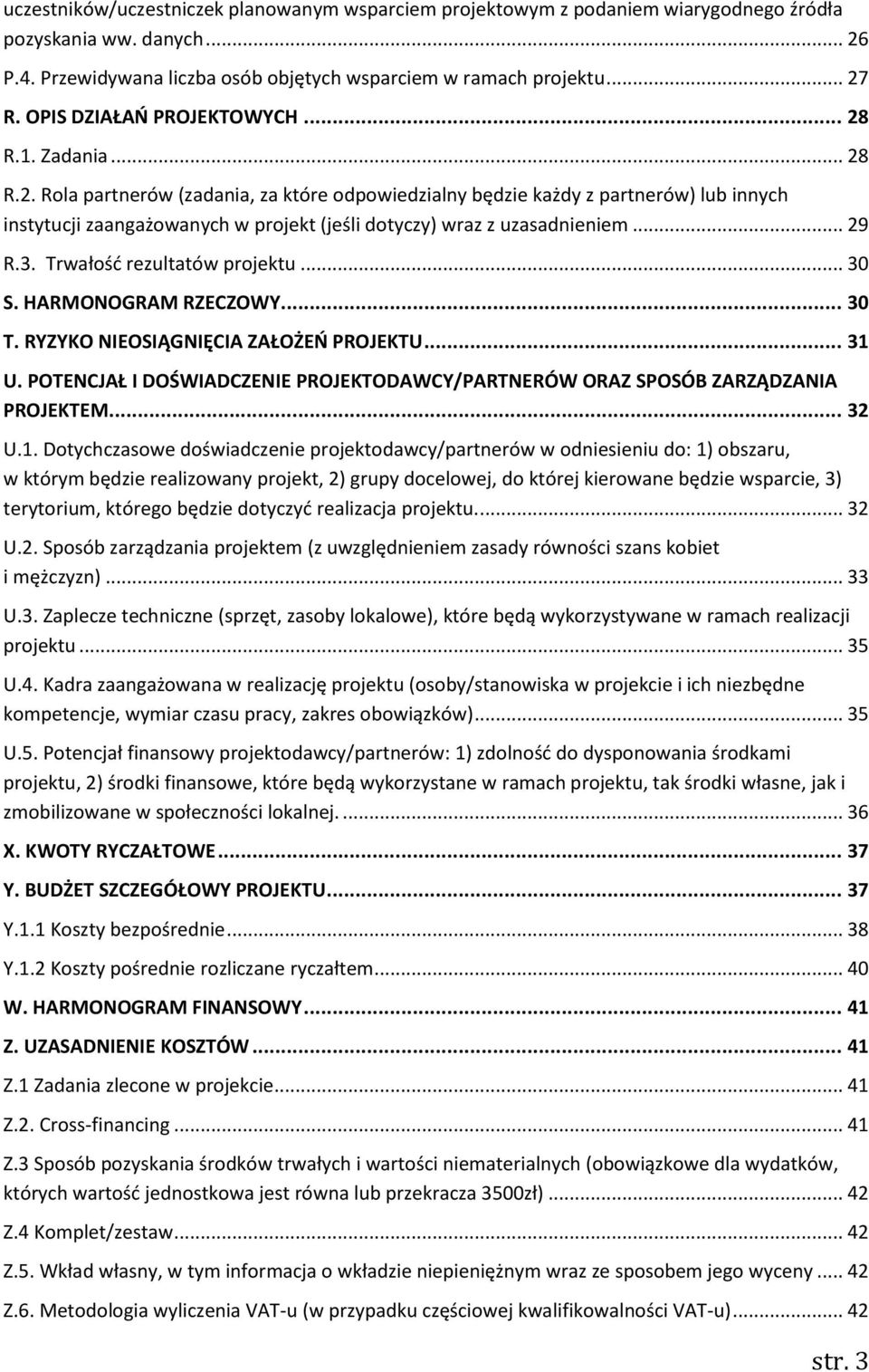 .. 29 R.3. Trwałość rezultatów projektu... 30 S. HARMONOGRAM RZECZOWY... 30 T. RYZYKO NIEOSIĄGNIĘCIA ZAŁOŻEŃ PROJEKTU... 31 U.