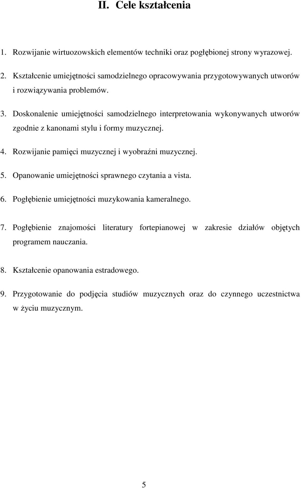 Doskonalenie umiejętności samodzielnego interpretowania wykonywanych utworów zgodnie z kanonami stylu i formy muzycznej. 4. Rozwijanie pamięci muzycznej i wyobraźni muzycznej. 5.