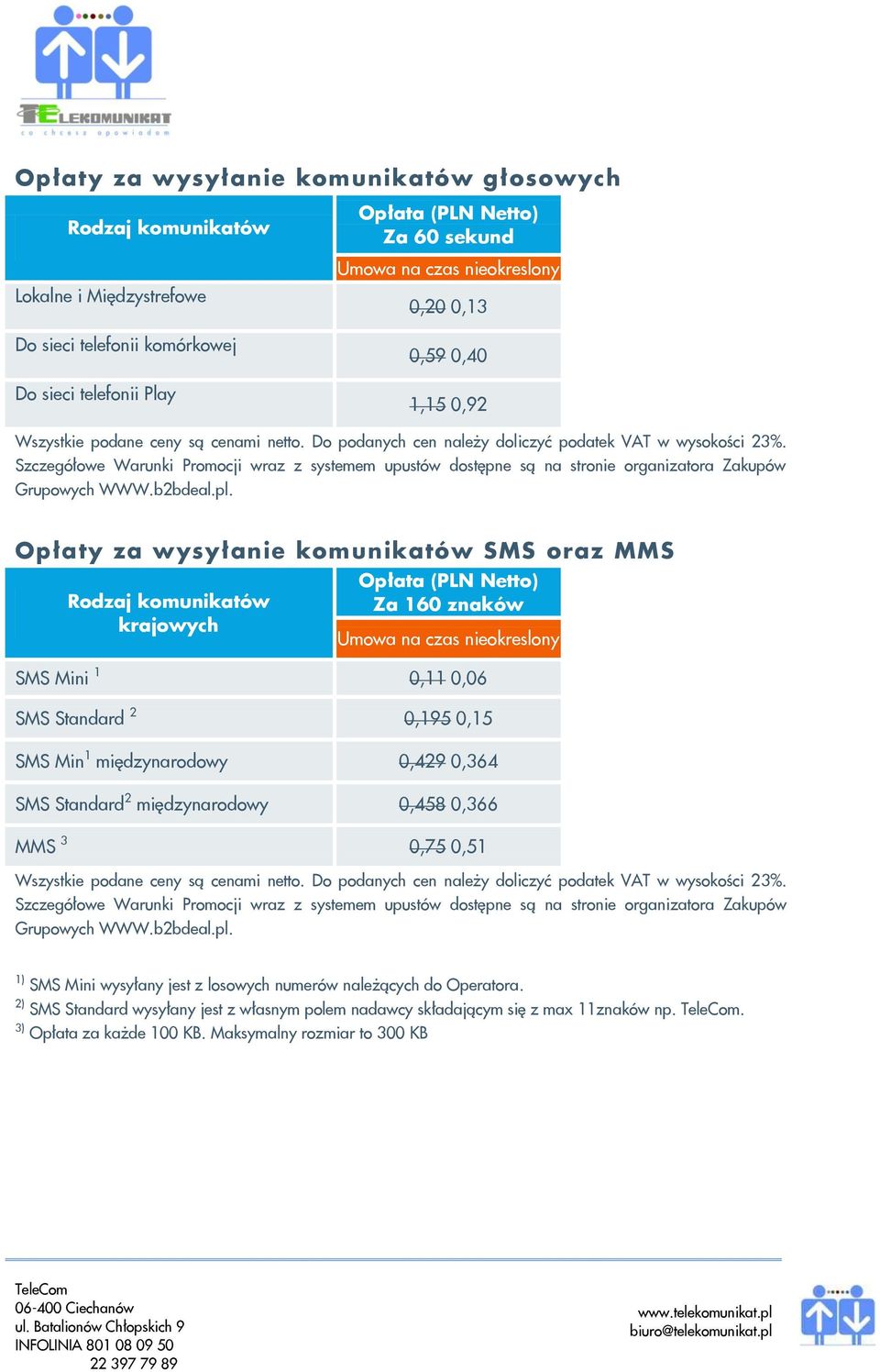 Szczegółowe Warunki Promocji wraz z systemem upustów dostępne są na stronie organizatora Zakupów Grupowych WWW.b2bdeal.pl.