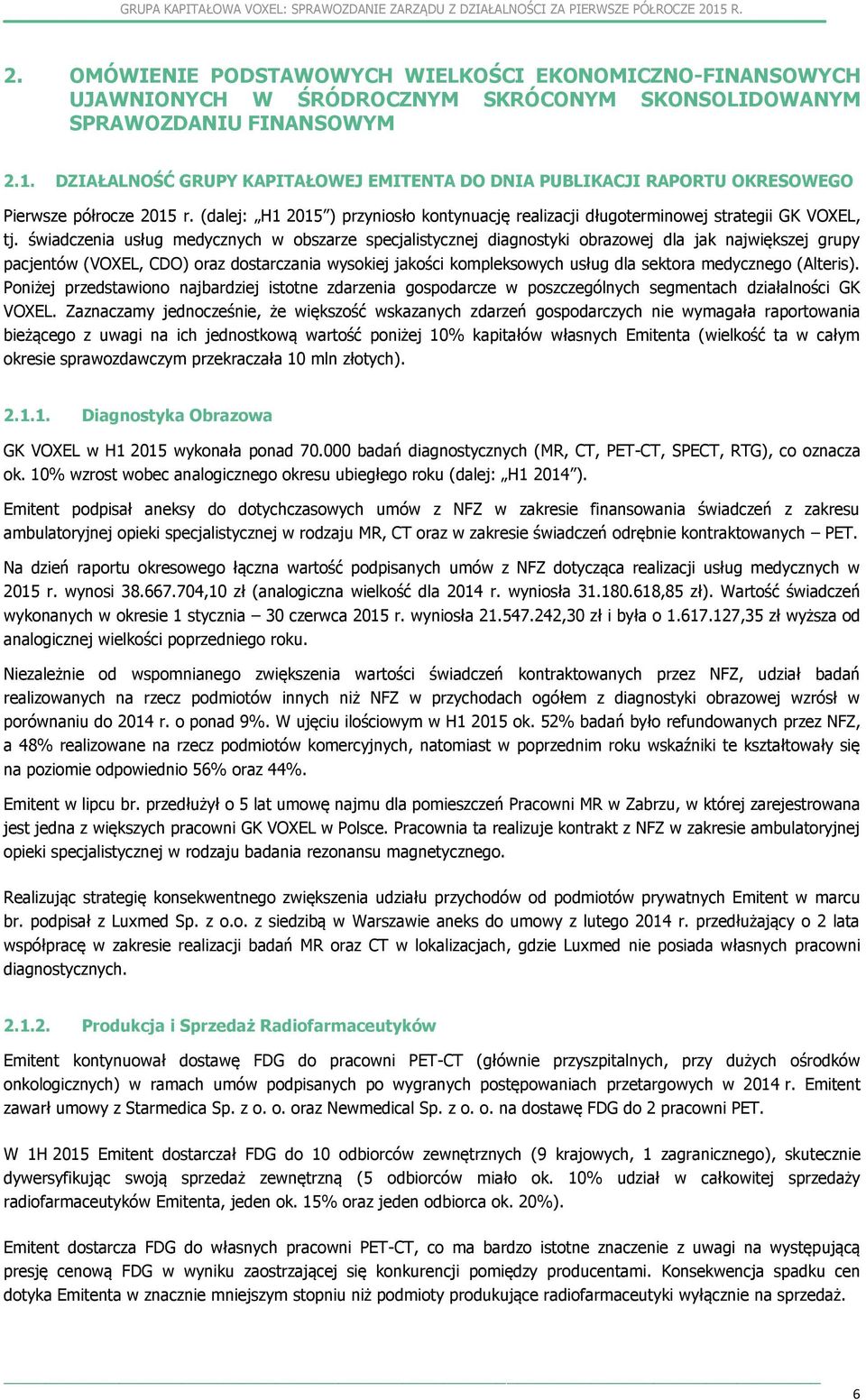 świadczenia usług medycznych w obszarze specjalistycznej diagnostyki obrazowej dla jak największej grupy pacjentów (VOXEL, CDO) oraz dostarczania wysokiej jakości kompleksowych usług dla sektora