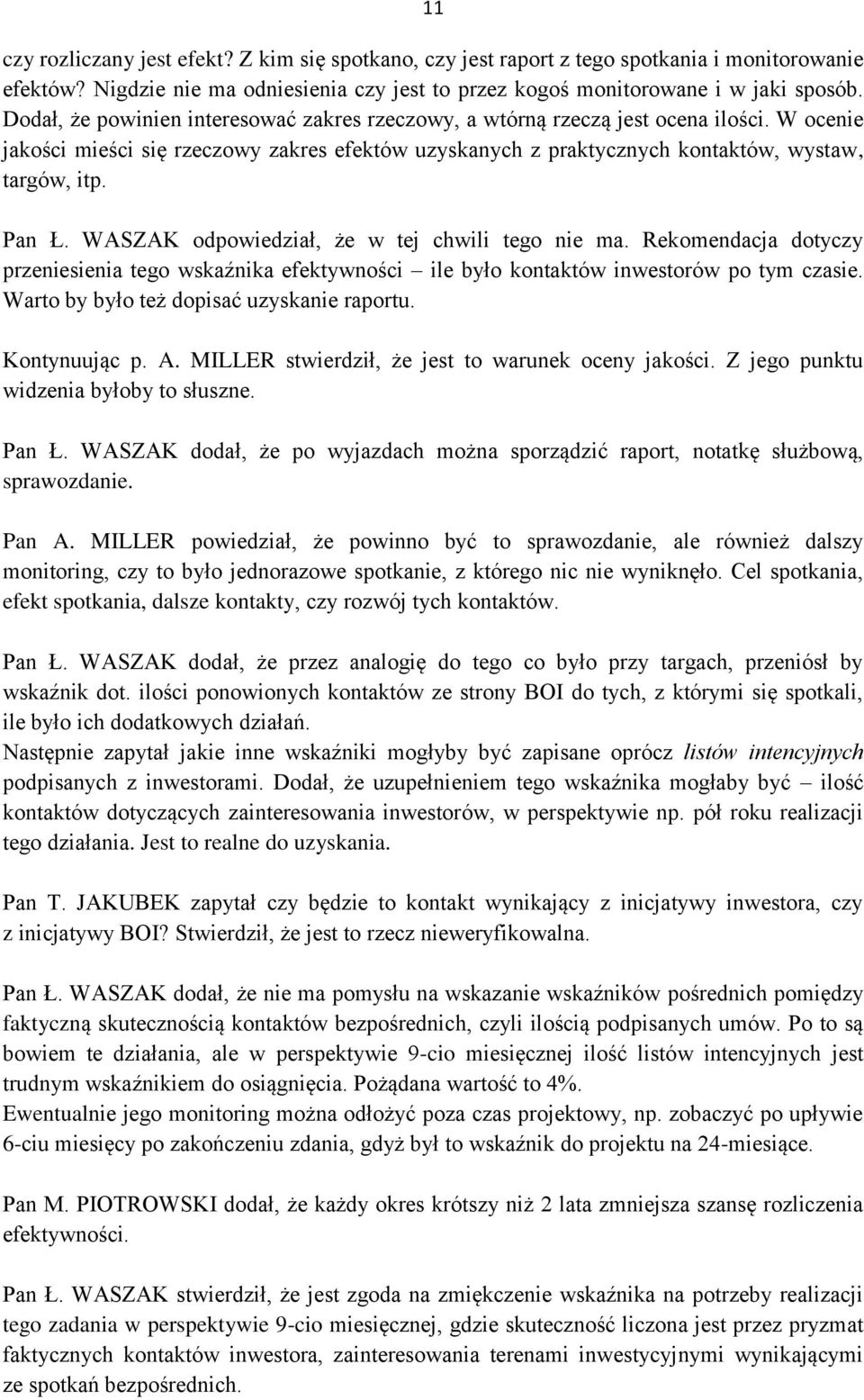 WASZAK odpowiedział, że w tej chwili tego nie ma. Rekomendacja dotyczy przeniesienia tego wskaźnika efektywności ile było kontaktów inwestorów po tym czasie.