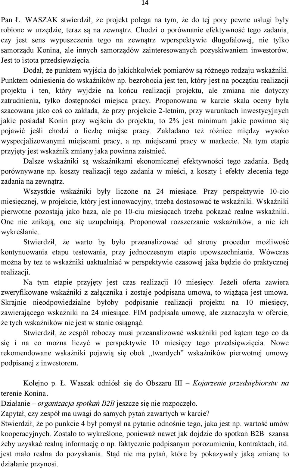 inwestorów. Jest to istota przedsięwzięcia. Dodał, że punktem wyjścia do jakichkolwiek pomiarów są różnego rodzaju wskaźniki. Punktem odniesienia do wskaźników np.