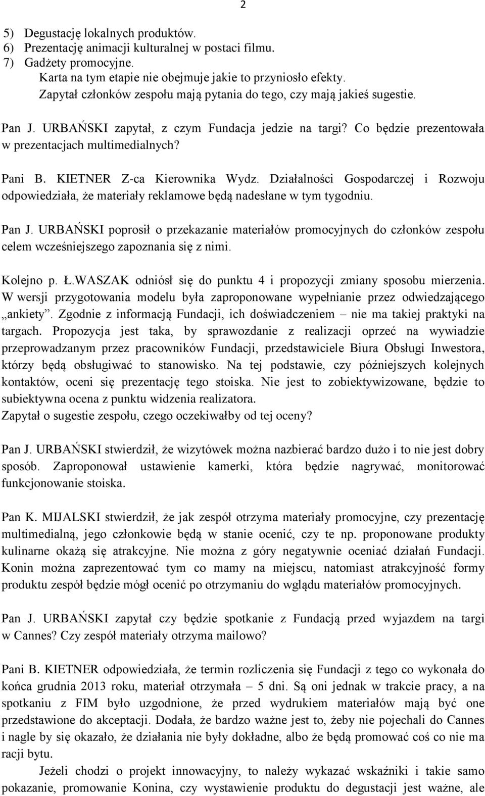 KIETNER Z-ca Kierownika Wydz. Działalności Gospodarczej i Rozwoju odpowiedziała, że materiały reklamowe będą nadesłane w tym tygodniu. Pan J.