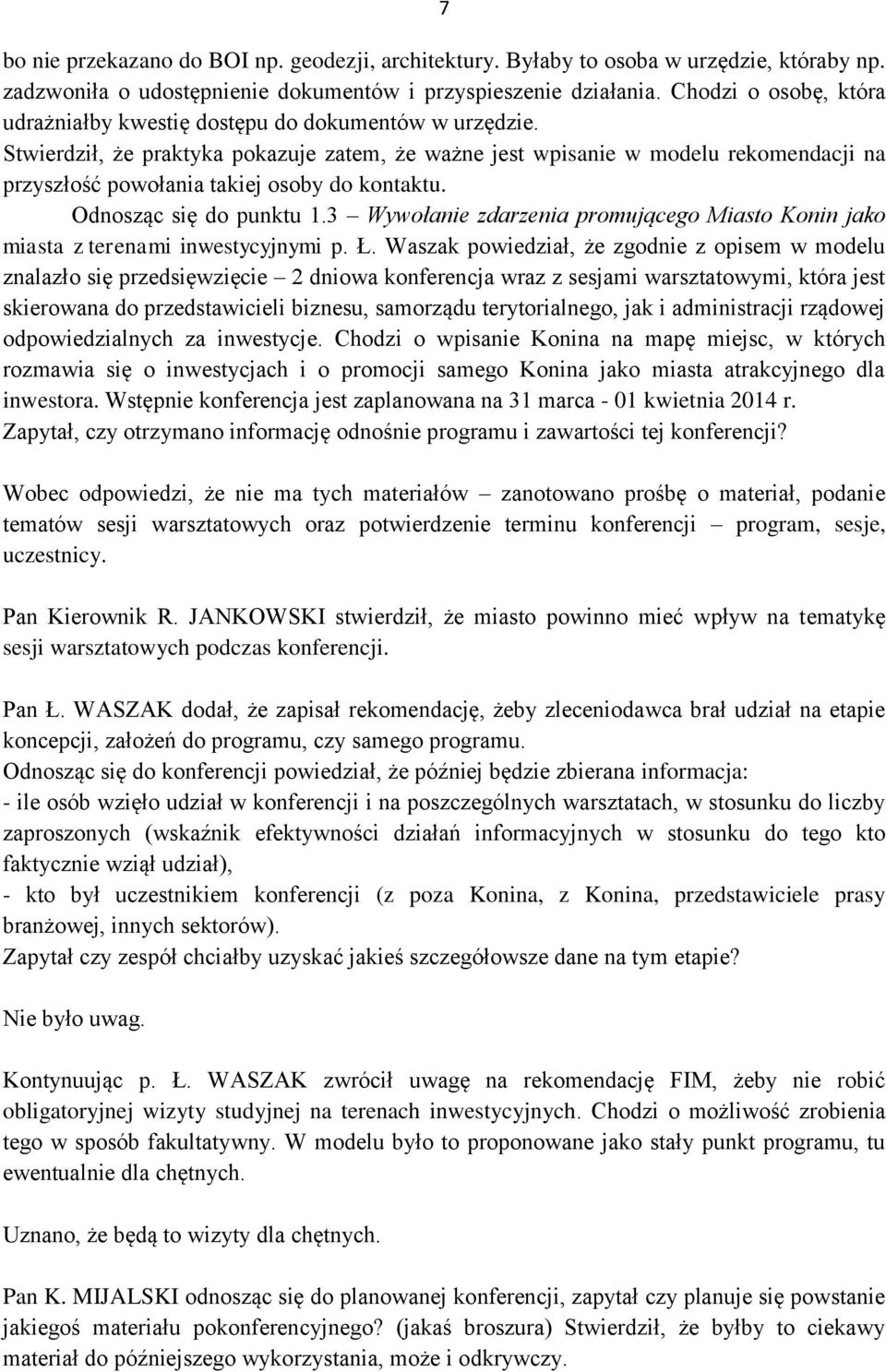 Stwierdził, że praktyka pokazuje zatem, że ważne jest wpisanie w modelu rekomendacji na przyszłość powołania takiej osoby do kontaktu. Odnosząc się do punktu 1.