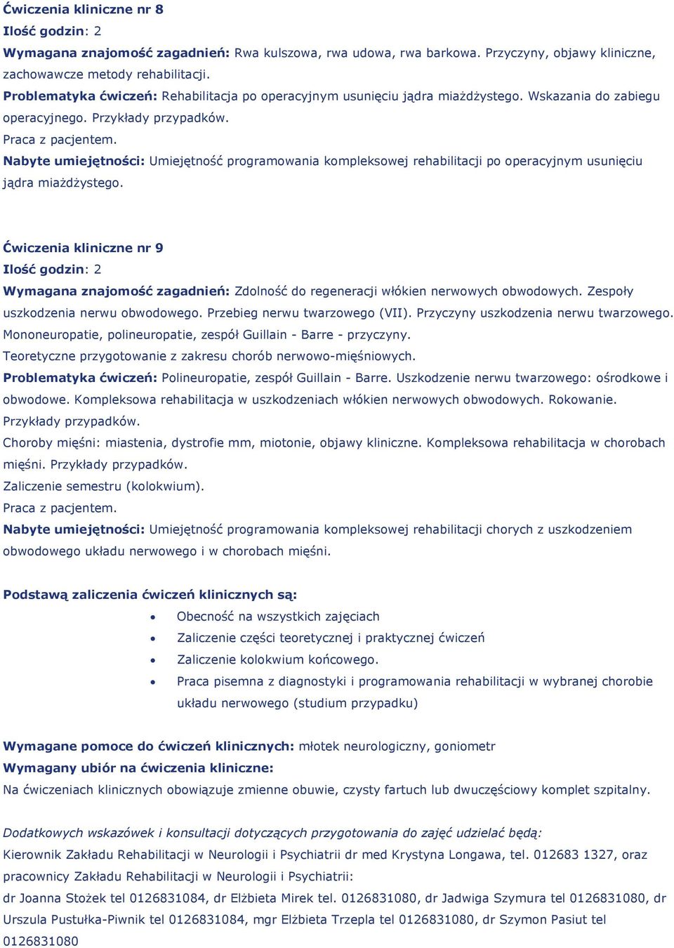 Przykłady Nabyte umiejętności: Umiejętność programowania kompleksowej rehabilitacji po operacyjnym usunięciu jądra miażdżystego.