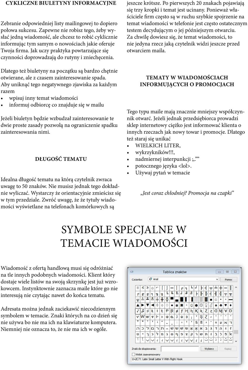 Jak uczy praktyka powtarzające się czynności doprowadzają do rutyny i zniechęcenia. Dlatego też biuletyny na początku są bardzo chętnie otwierane, ale z czasem zainteresowanie spada.