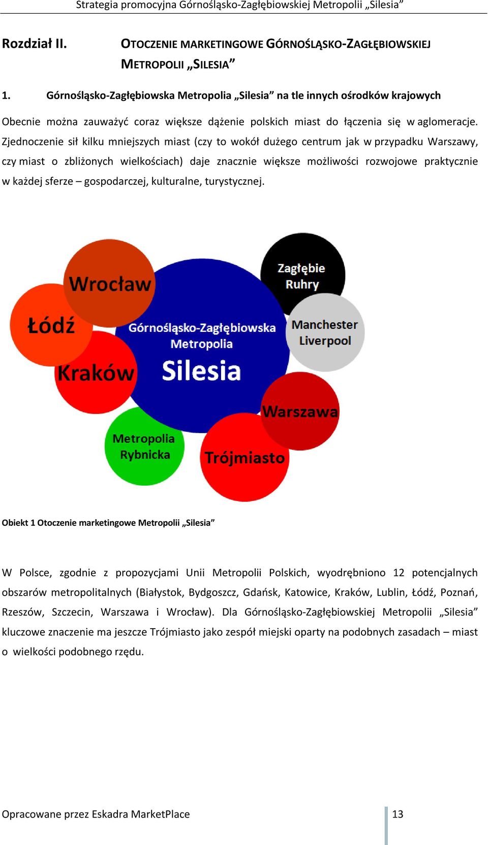 Zjednoczenie sił kilku mniejszych miast (czy to wokół dużego centrum jak w przypadku Warszawy, czy miast o zbliżonych wielkościach) daje znacznie większe możliwości rozwojowe praktycznie w każdej