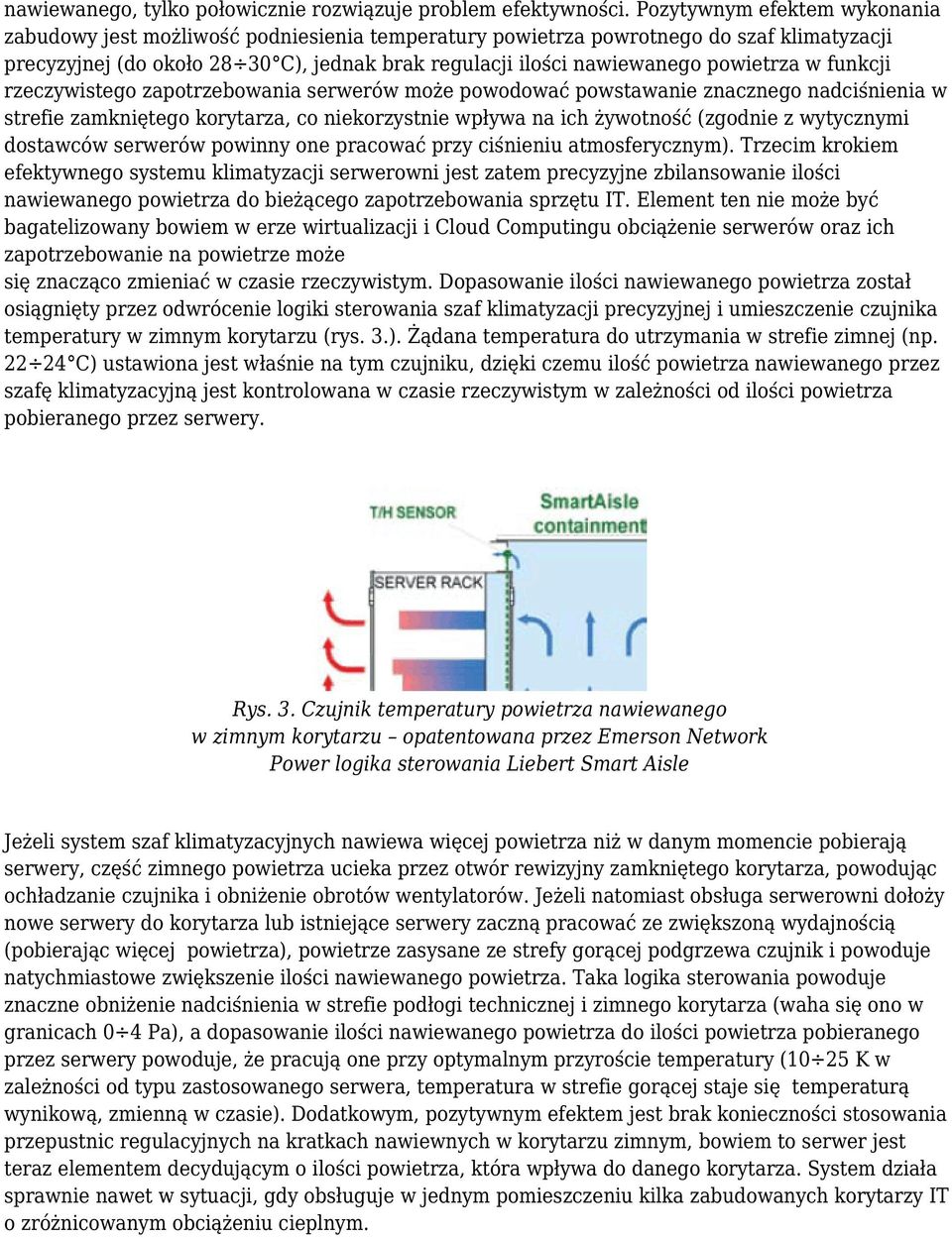powietrza w funkcji rzeczywistego zapotrzebowania serwerów może powodować powstawanie znacznego nadciśnienia w strefie zamkniętego korytarza, co niekorzystnie wpływa na ich żywotność (zgodnie z