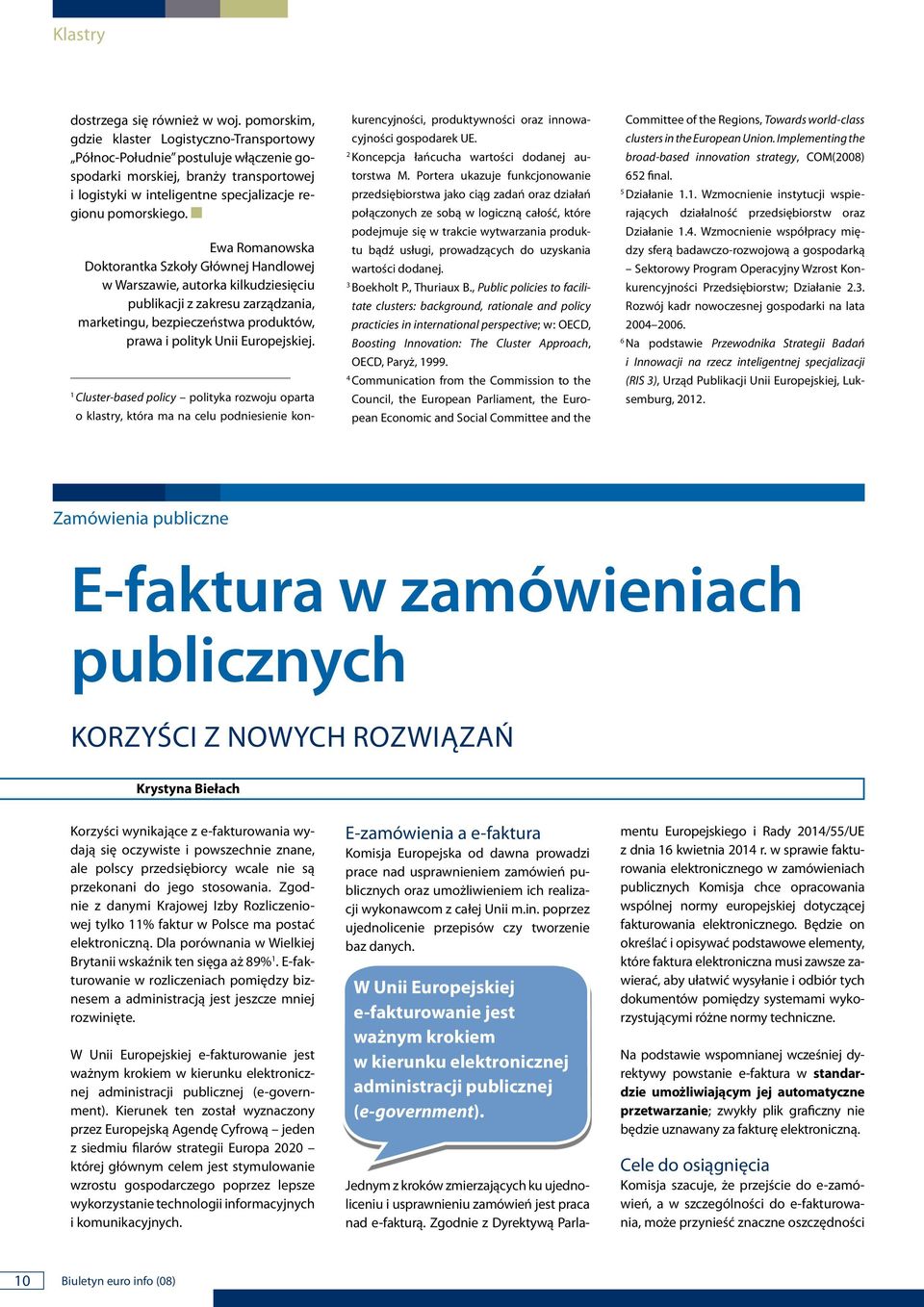 Ewa Romaowska Doktoratka Szkoły Główej Hadlowej w Warszawie, autorka kilkudziesięciu publikacji z zakresu zarządzaia, marketigu, bezpieczeństwa produktów, prawa i polityk Uii Europejskiej.