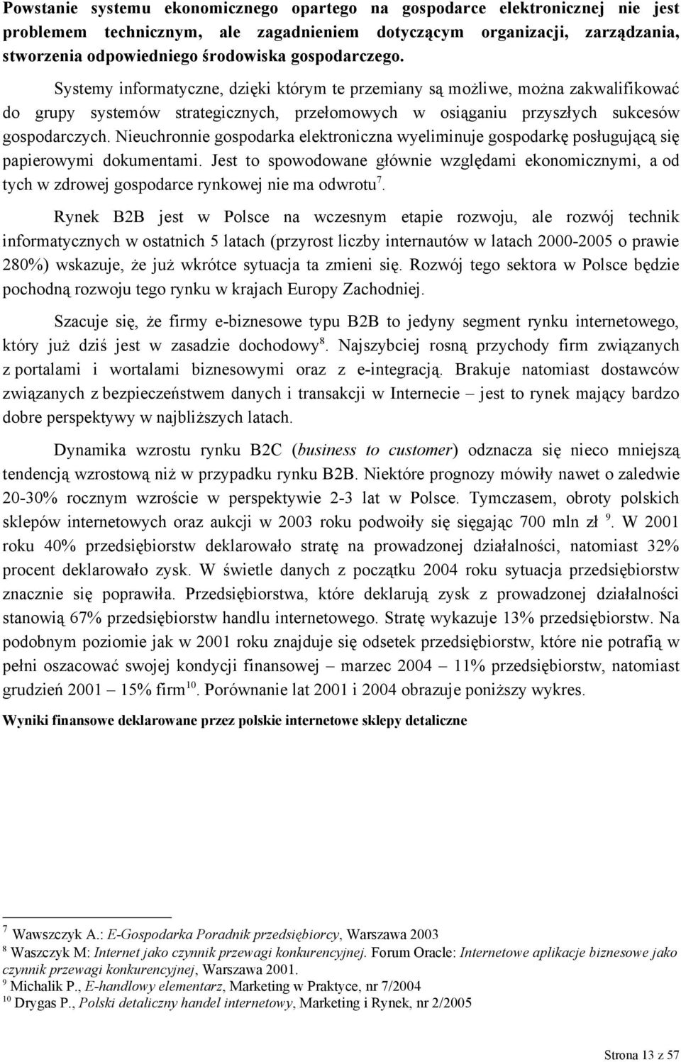 Nieuchronnie gospodarka elektroniczna wyeliminuje gospodarkę posługującą się papierowymi dokumentami.