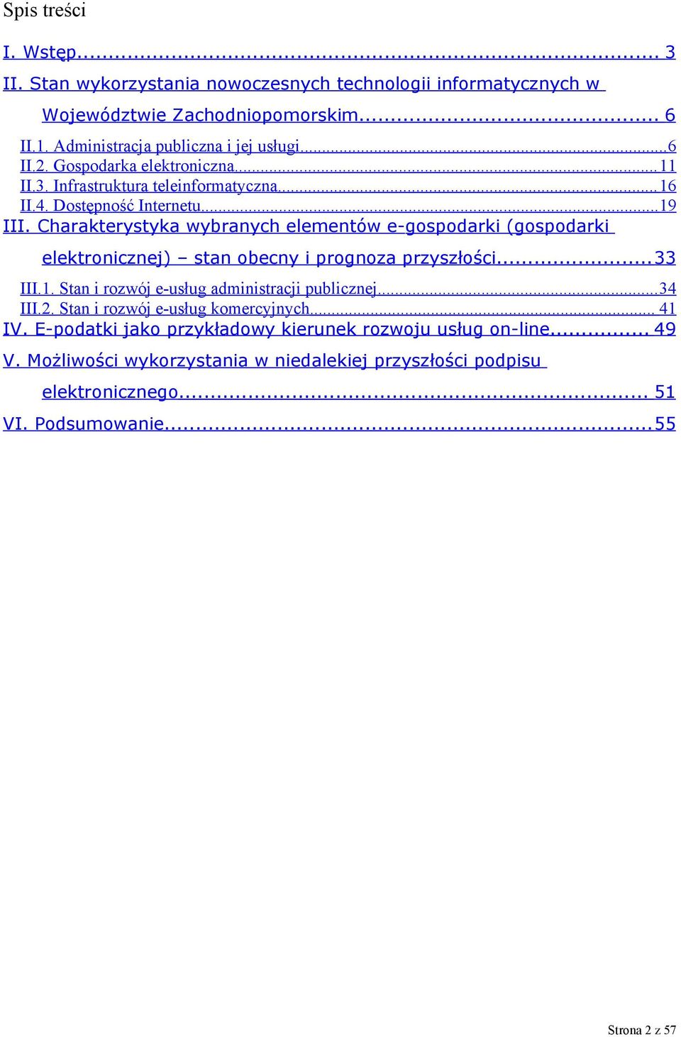 Charakterystyka wybranych elementów e- gospodarki (gospodarki elektronicznej) stan obecny i prognoza przyszłości...33 III.1. Stan i rozwój e-usług administracji publicznej.