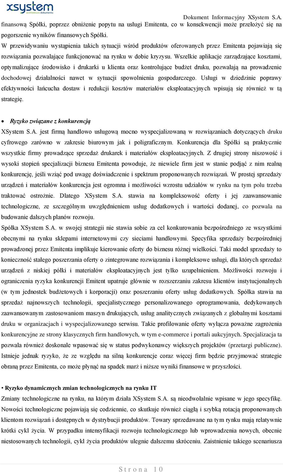 Wszelkie aplikacje zarządzające kosztami, optymalizujące środowisko i drukarki u klienta oraz kontrolujące budżet druku, pozwalają na prowadzenie dochodowej działalności nawet w sytuacji spowolnienia