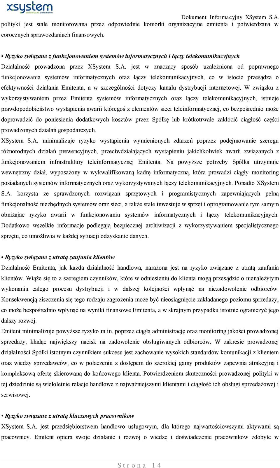 jest w znaczący sposób uzależniona od poprawnego funkcjonowania systemów informatycznych oraz łączy telekomunikacyjnych, co w istocie przesądza o efektywności działania Emitenta, a w szczególności