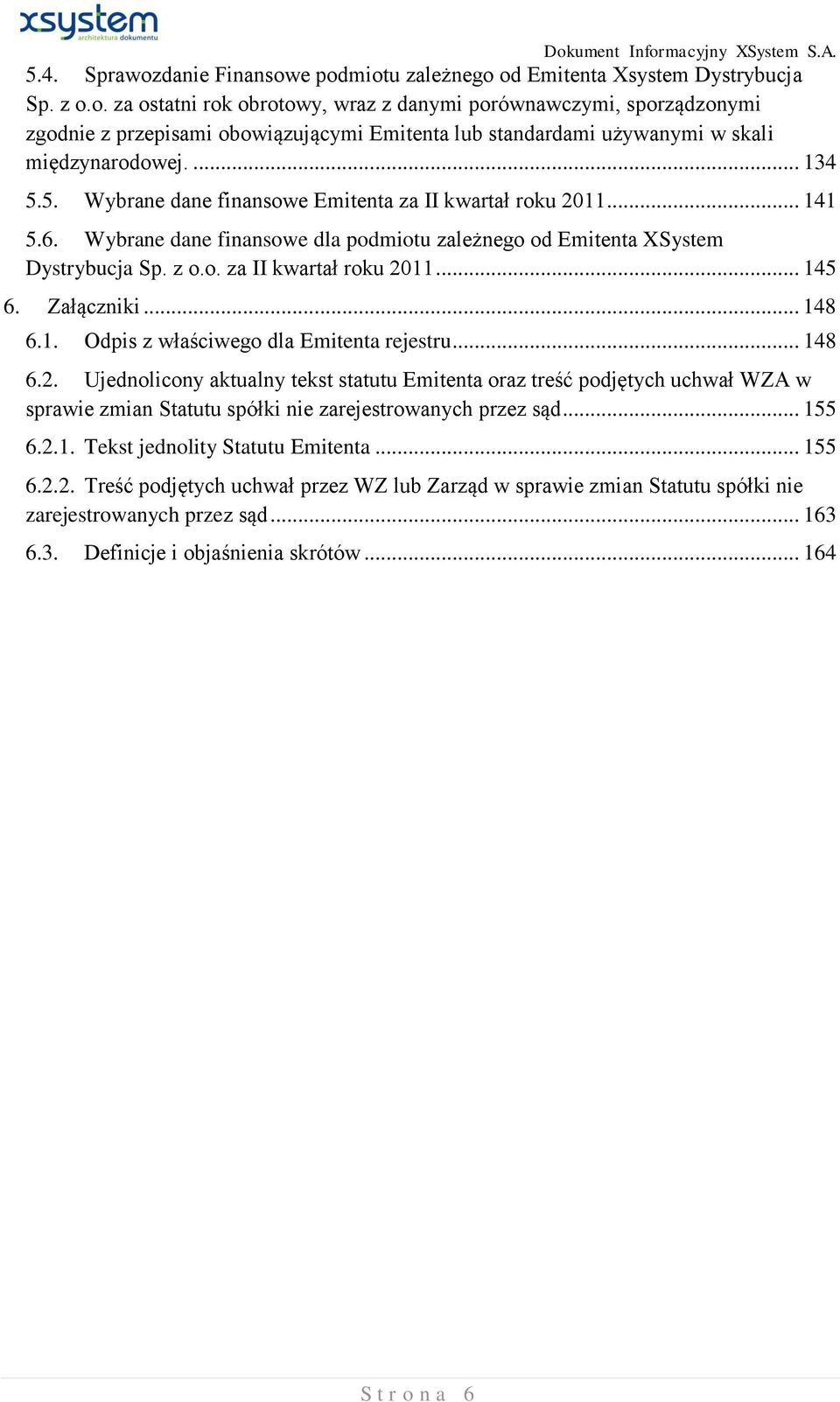 Załączniki... 148 6.1. Odpis z właściwego dla Emitenta rejestru... 148 6.2.