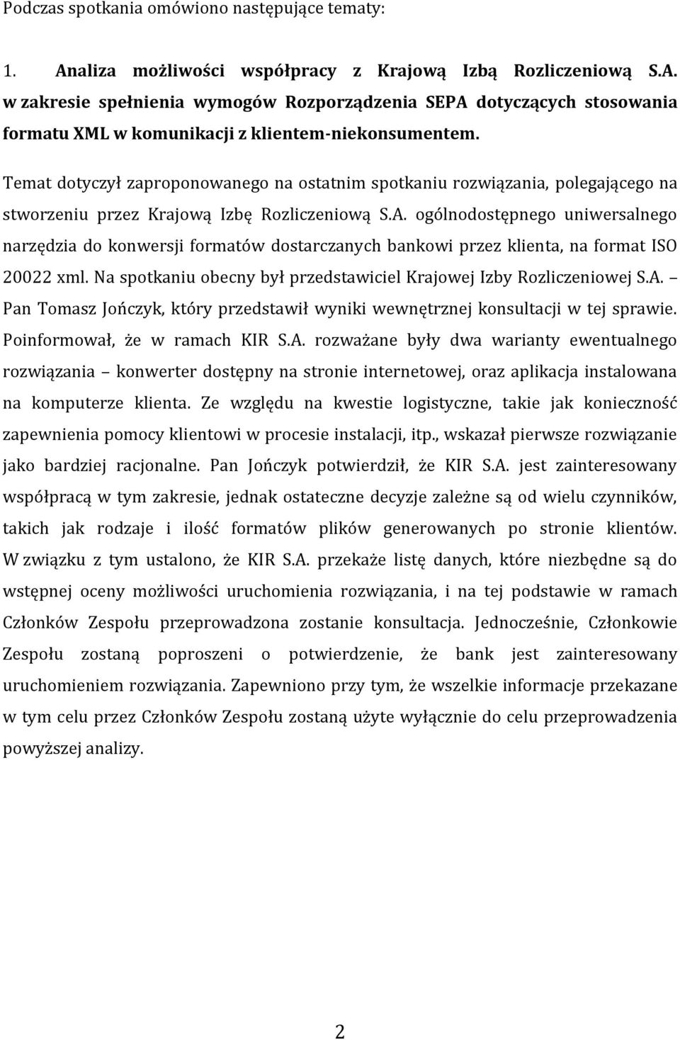 ogólnodostępnego uniwersalnego narzędzia do konwersji formatów dostarczanych bankowi przez klienta, na format ISO 20022 xml. Na spotkaniu obecny był przedstawiciel Krajowej Izby Rozliczeniowej S.A.