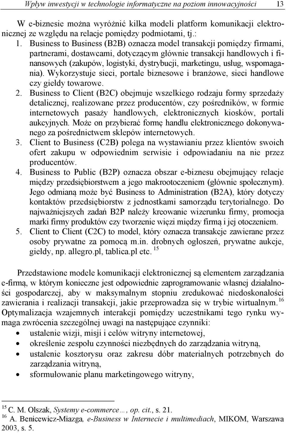 usług, wspomagania). Wykorzystuje sieci, portale biznesowe i branżowe, sieci handlowe czy giełdy towarowe. 2.