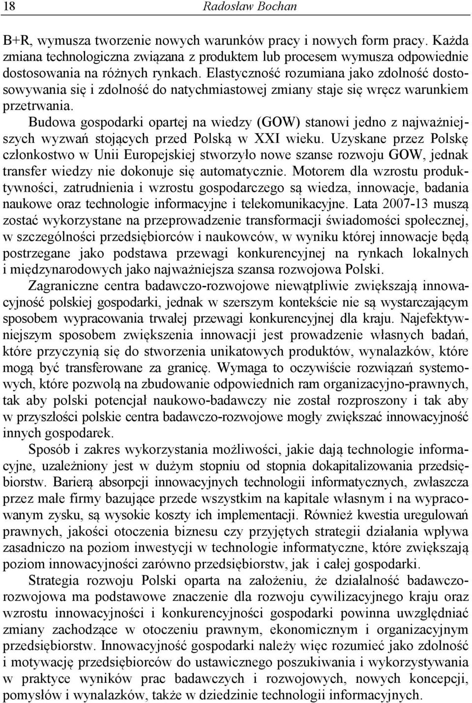 Budowa gospodarki opartej na wiedzy (GOW) stanowi jedno z najważniejszych wyzwań stojących przed Polską w XXI wieku.