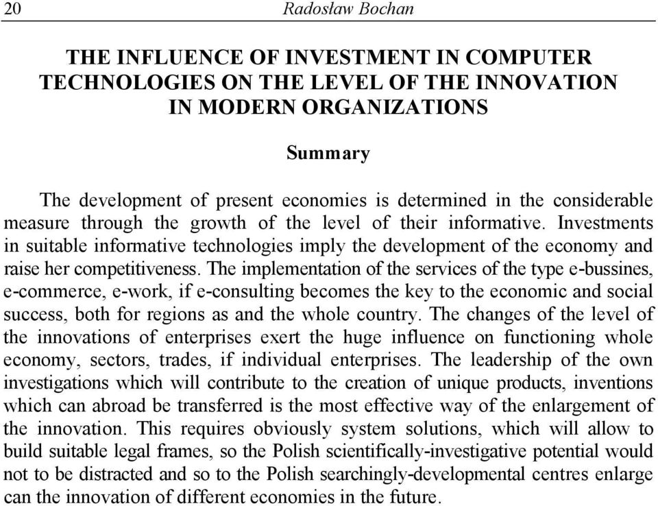 The implementation of the services of the type e-bussines, e-commerce, e-work, if e-consulting becomes the key to the economic and social success, both for regions as and the whole country.