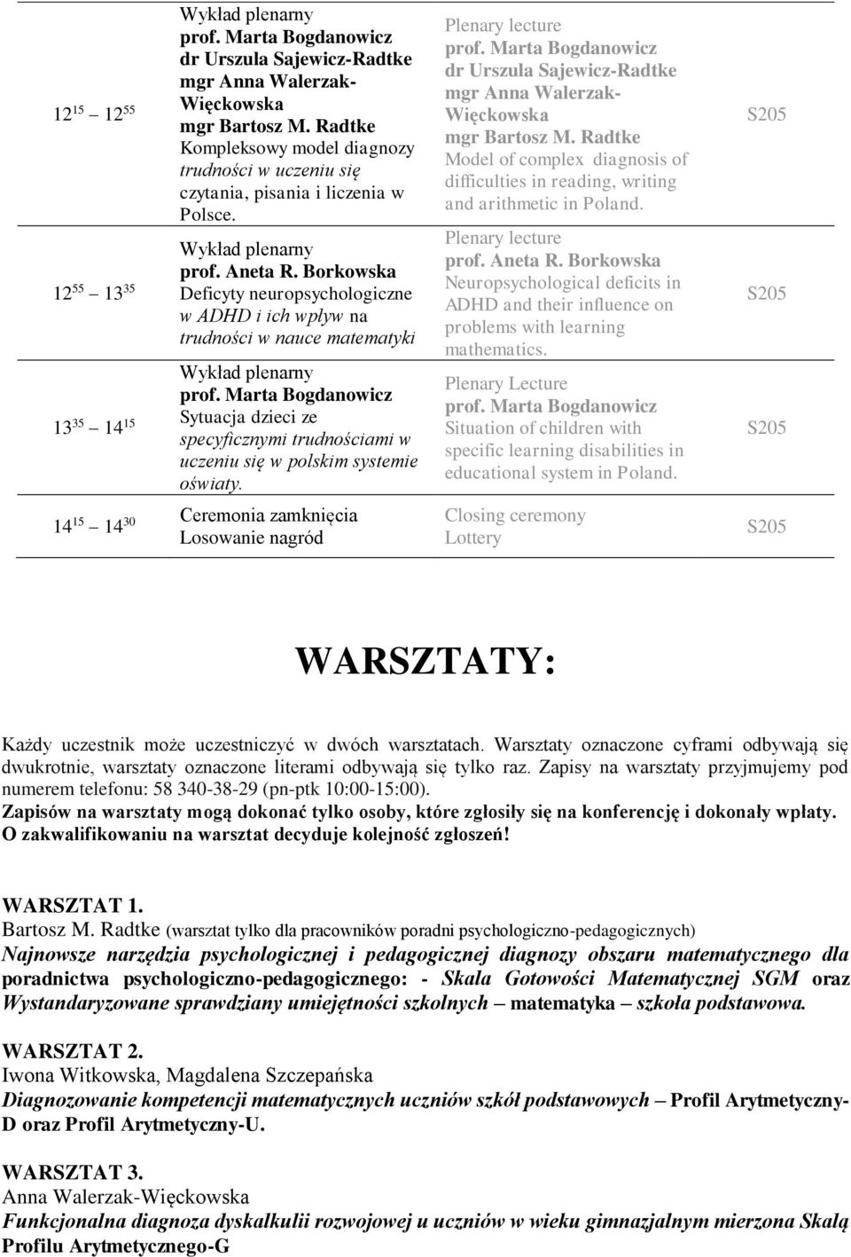 dr Urszula Sajewicz-Radtke mgr Bartosz M. Radtke Model of complex diagnosis of difficulties in reading, writing and arithmetic in Poland. prof. Aneta R.