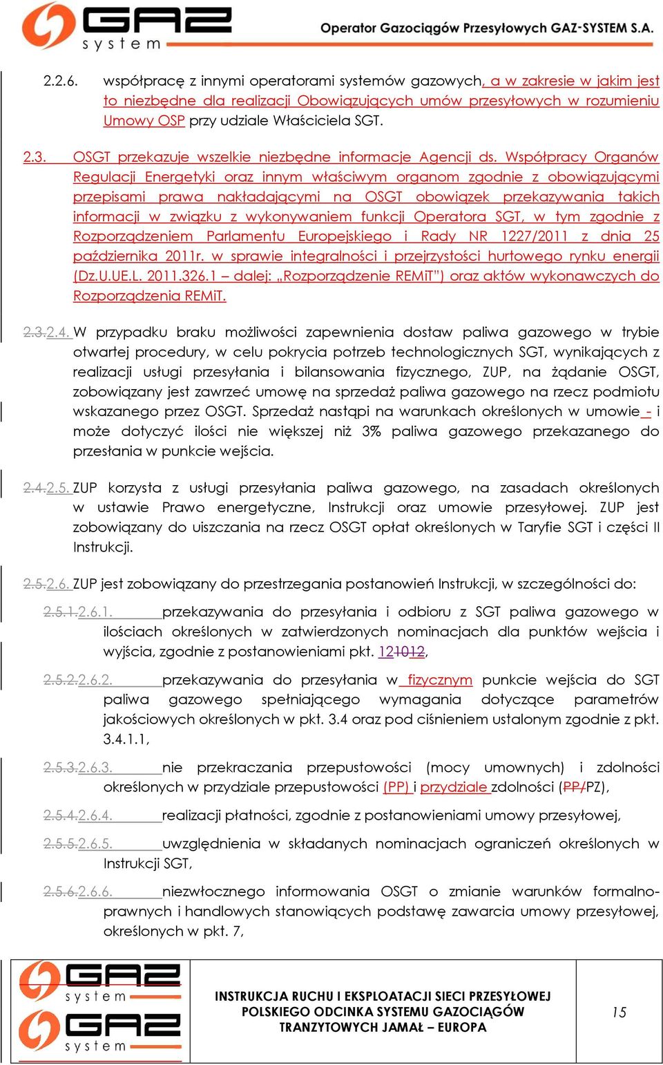 Współpracy Organów Regulacji Energetyki oraz innym właściwym organom zgodnie z obowiązującymi przepisami prawa nakładającymi na OSGT obowiązek przekazywania takich informacji w związku z wykonywaniem