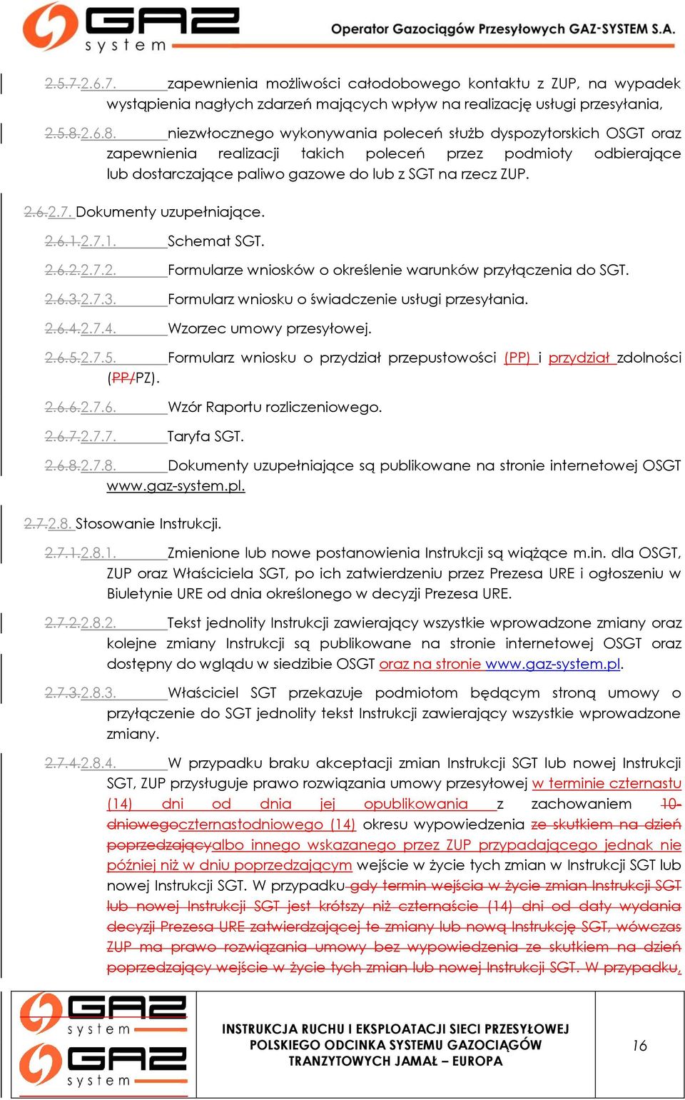 6.2.7. Dokumenty uzupełniające. 2.6.1.2.7.1. Schemat SGT. 2.6.2.2.7.2. Formularze wniosków o określenie warunków przyłączenia do SGT. 2.6.3.2.7.3. Formularz wniosku o świadczenie usługi przesyłania.