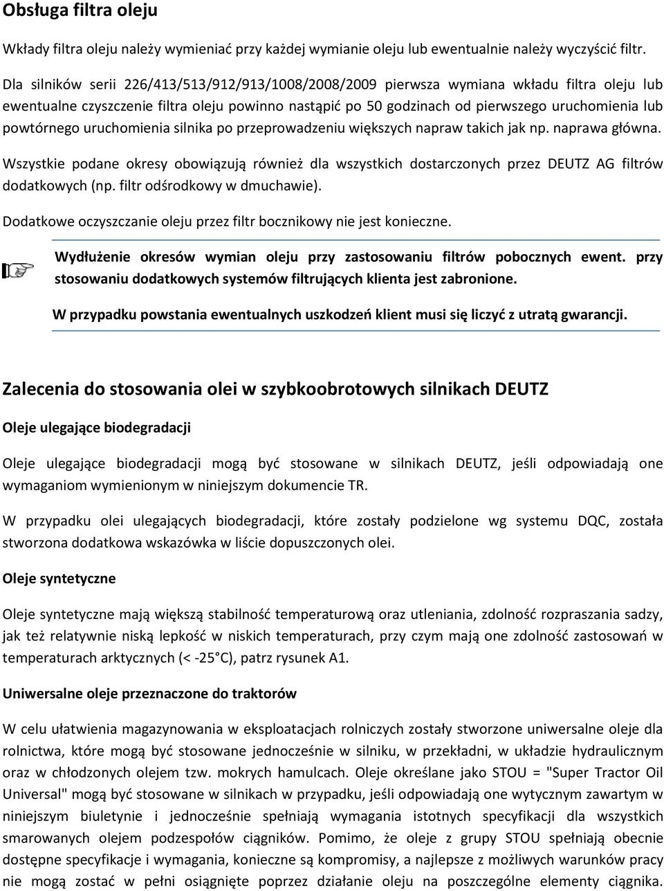 uruchomienia silnika po przeprowadzeniu większych napraw takich jak np. naprawa główna. Wszyst podane okresy obowiązują również dla wszystkich dostarczonych przez DEUTZ AG filtrów dodatkowych (np.