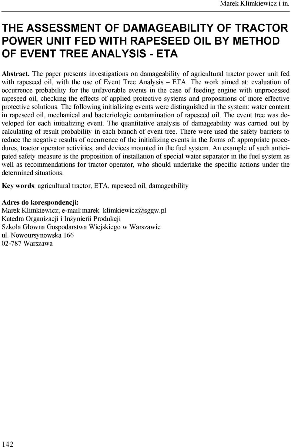 The work aimed at: evaluation of occurrence probability for the unfavorable events in the case of feeding engine with unprocessed rapeseed oil, checking the effects of applied protective systems and