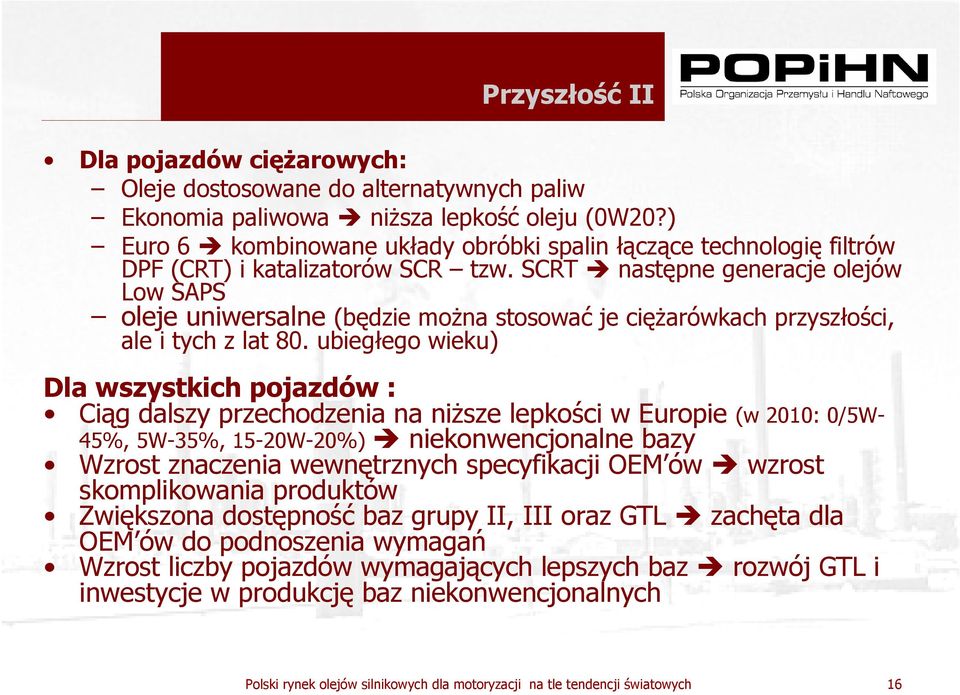 SCRT następne generacje olejów Low SAPS oleje uniwersalne (będzie moŝna stosować je cięŝarówkach przyszłości, ale i tych z lat 80.