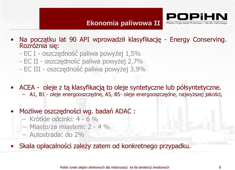 3,9% ACEA - oleje z tą klasyfikacją to oleje syntetyczne lub półsyntetyczne.