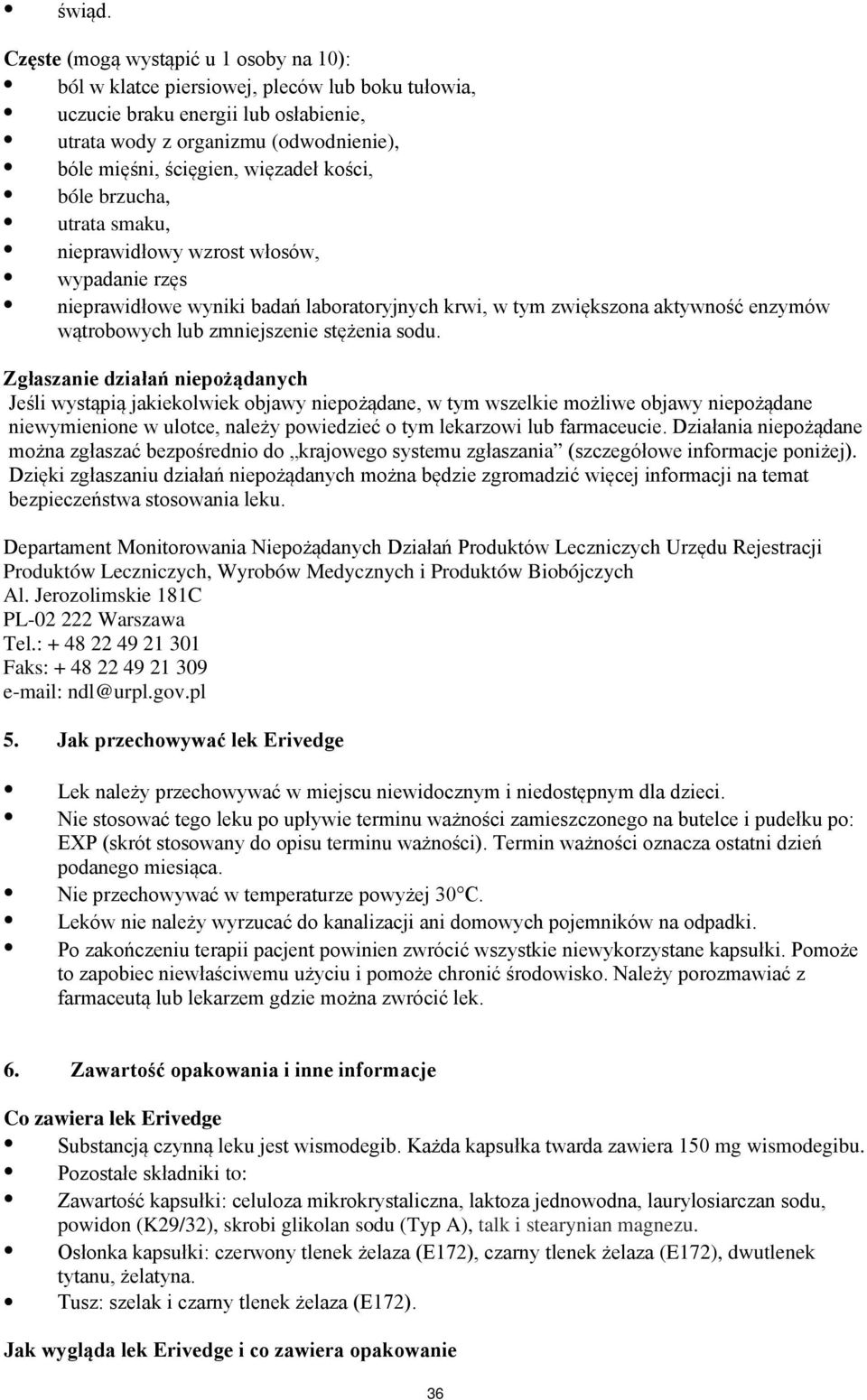 kości, bóle brzucha, utrata smaku, nieprawidłowy wzrost włosów, wypadanie rzęs nieprawidłowe wyniki badań laboratoryjnych krwi, w tym zwiększona aktywność enzymów wątrobowych lub zmniejszenie