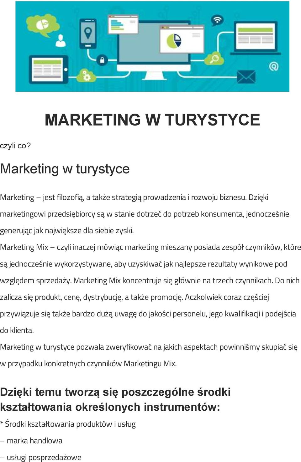 Marketing Mix czyli inaczej mówiąc marketing mieszany posiada zespół czynników, które są jednocześnie wykorzystywane, aby uzyskiwać jak najlepsze rezultaty wynikowe pod względem sprzedaży.