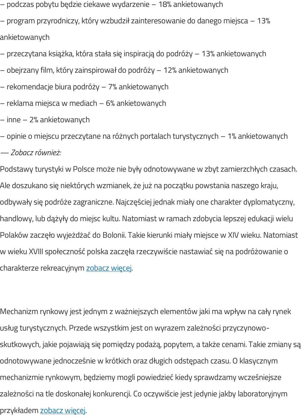 opinie o miejscu przeczytane na różnych portalach turystycznych 1% ankietowanych Zobacz również: Podstawy turystyki w Polsce może nie były odnotowywane w zbyt zamierzchłych czasach.