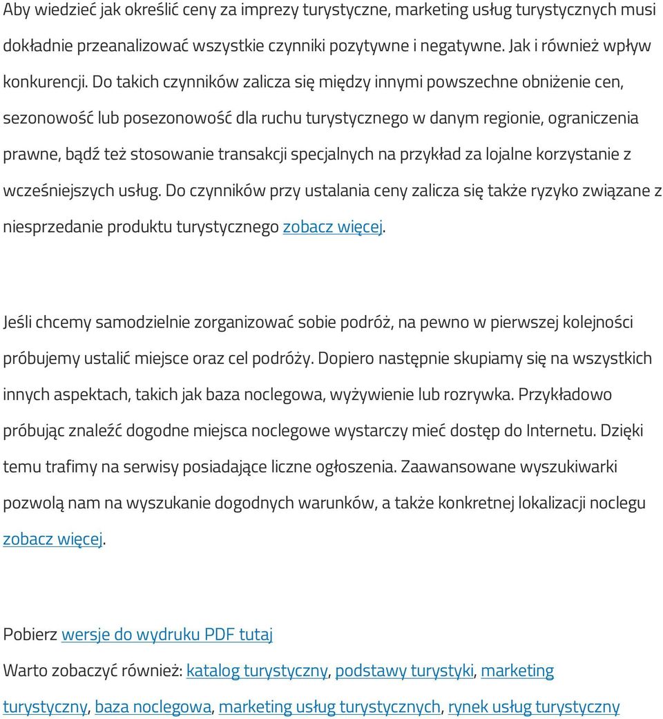 specjalnych na przykład za lojalne korzystanie z wcześniejszych usług. Do czynników przy ustalania ceny zalicza się także ryzyko związane z niesprzedanie produktu turystycznego zobacz więcej.